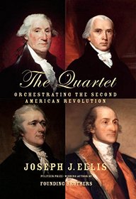 The Quartet: Orchestrating the Second American Revolution, 1783 - 1789