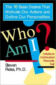 Who Am I?: The 16 Basic Desires That Motivate Our Actions and Define Our Personality