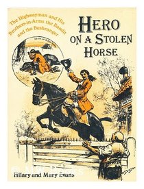 Hero on a stolen horse: The highwayman and his brothers-in-arms the bandit and the bushranger