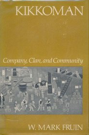 Kikkoman: Company, Clan, and Community (Harvard Studies in Business History)