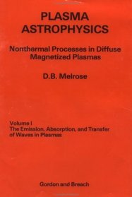 Plasma Astrophysics: Nonthermal Processes in Diffuse Magnetized Plasmas: The Emission, Absorption and Transfer of Waves in Plasmas (v. 1)