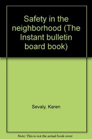 Safety in the neighborhood (The Instant bulletin board book)