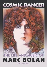 Cosmic Dancer - The Life and Music of Marc Bolan