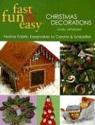 Fast, Fun & Easy Christmas Decorations: Festive Fabric Keepsakes to Create & Embellish