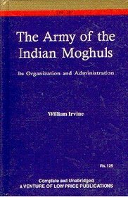 Army of the Indian Mughals: Its Organization and Administration