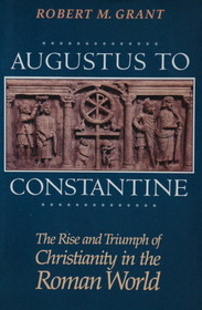 Augustus to Constantine: The Rise and Triumph of Christianity in the Roman World (RD)