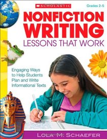 Nonfiction Writing Lessons That Work: Engaging Ways to Help Students Plan and Write Informational Texts