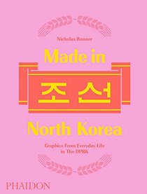Made in North Korea: Graphics from Everyday Life in the DPRK