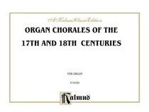 Organ Chorales of the 17th and 18th Centuries: Numerous composers, especially Scheidt and Praetorius (Kalmus Edition)