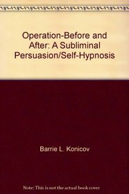 Operation-Before and After: A Subliminal Persuasion/Self-Hypnosis