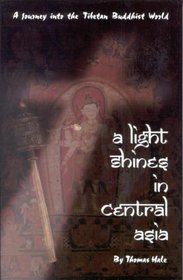 A Light Shines in Central Asia: A Journey into the Tibetan Buddhist World