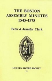 Boston Assembly Minutes, 1545-1575 (Publications of the Lincoln Record Society)