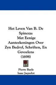 Het Leven Van B. De Spinoza: Met Eenige Aanteekeningen Over Zyn Bedryf, Schriften, En Gevoelens (1698) (Mandarin Chinese Edition)