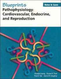 Pathophysiology: Cardiovascular, Endocrine, and Reproduction (Blueprints)