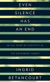 Even Silence Has an End: My Six Years of Captivity in the Columbian Jungle (Large Print)