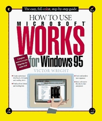 How to Use Microsoft Works for Windows 95 (How It Works Series (Emeryville, Calif.).)