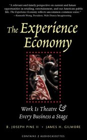 The Experience Economy : Work is Theater  Every Business a Stage