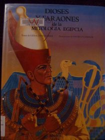 Dioses Y Faraones De LA Mitologia Egipcia/Gods and Pharaohs of Egyptian Mythology (Serie Mitologias/Mythology)