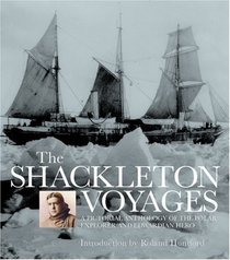 The Shackleton Voyages: A Pictorial Anthology of the Polar Explorer and Edwardian Hero