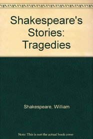 Shakespeare's Stories : The Tragedies