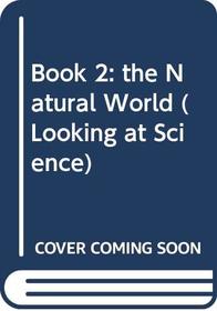 Book 2: the Natural World (Looking at Science)
