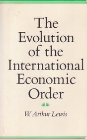 The Evolution of the International Economic Order (Eliot Janeway Lectures on Historical Economics in Honor of Joseph Schumpeter)