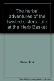 The herbal adventures of the twisted sisters: Life at the Herb Basket