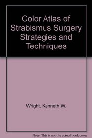 Color Atlas of Strabismus Surgery Strategies and Techniques