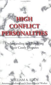 High Conflict Personalities: Understanding and Resolving Their Costly Disputes