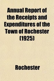 Annual Report of the Receipts and Expenditures of the Town of Rochester (1925)