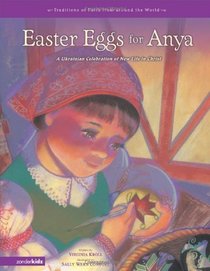 Easter Eggs for Anya: A Ukrainian Celebration of New Life in Christ (Traditions of Faith from Around the World)