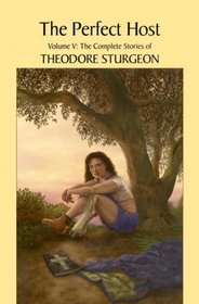 The Perfect Host (The Complete Stories of Theodore Sturgeon, Vol. 5)