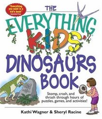 Everything Kids' Dinosaurs Book: Stomp, Crash, And Thrash Through Hours of Puzzles, Games, And Activities! (Everything Kids Series)