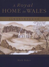 A Royal Home in Wales: Llwynywermod