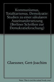 Kommunismus, Totalitarismus, Demokratie: Studien zu einer sakularen Auseinandersetzung (Berliner Schriften zur Demokratieforschung) (German Edition)