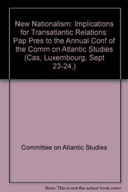 New Nationalism: Implications for Transatlantic Relations: Pap Pres to the Annual Conf of the Comm on Atlantic Studies (Cas, Luxembourg, Sept 23-24,)