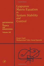 Lyapunov Matrix Equation in System Stability and Control: Mathematics in Science and Engineering V195