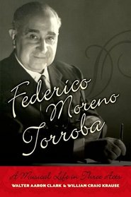 Federico Moreno Torroba: A Musical Life in Three Acts (Currents in Latin American and Iberian Music)