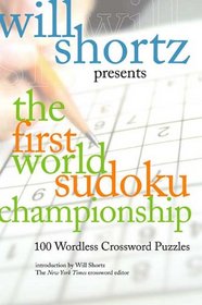Will Shortz Presents The First World Sudoku Championship: 100 Wordless Crossword Puzzles