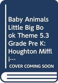 Houghton Mifflin Pre-K: Little Big Book Theme 5.3 Grade Pre K Baby Animals