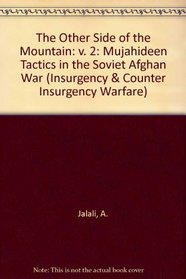 The Other Side of the Mountain: v. 2: Mujahideen Tactics in the Soviet Afghan War (Insurgency & Counter Insurgency Warfare)