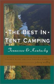 The Best in Tent Camping: Tennessee  Kentucky: A Guide for Car Campers Who Hate RVs, Concrete Slabs, and Loud Portable Stereos
