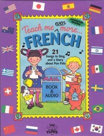 Teach Me Even More French: (Paperback and Audio Cassette in a brightly colored box)21 Songs to Sing and A Story About Pen Pals