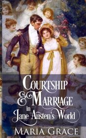 Courtship and Marriage in Jane Austen's World (A Jane Austen Regency Life) (Volume 2)