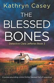 The Blessed Bones: A pulse-pounding crime thriller packed full of suspense (Detective Clara Jefferies)