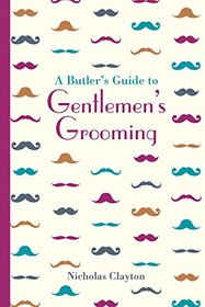 A Butler's Guide to Gentlemen's Grooming (National Trust History & Heritage)