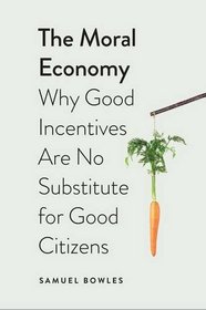 The Moral Economy: Why Good Incentives Are No Substitute for Good Citizens (Castle Lectures Series)