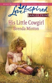 His Little Cowgirl (Cowboys, Bk 1) (Love Inspired, No 466) (Larger Print)