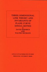Three-Dimensional Link Theory and Invariants of Plane Curve Singularities (Annals of Mathematics Studies)