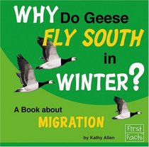 Why Do Geese Fly South in the Winter?: A Book About Migration (First Facts)